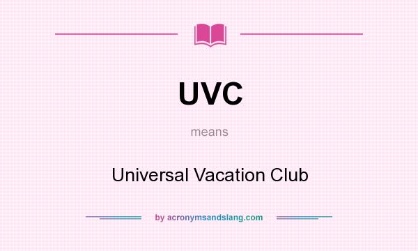 What does UVC mean? It stands for Universal Vacation Club
