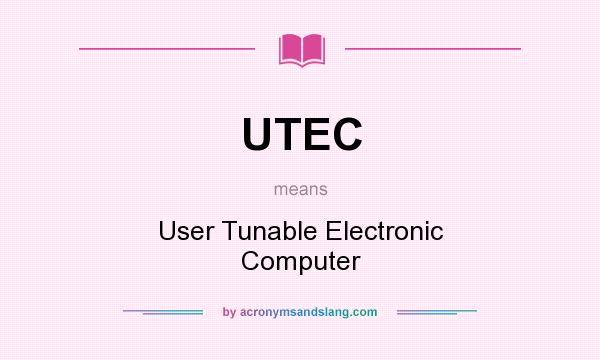 What does UTEC mean? It stands for User Tunable Electronic Computer
