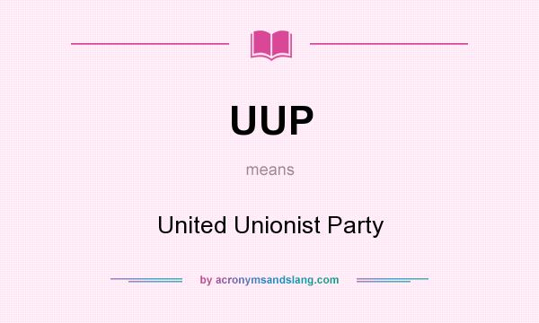 What does UUP mean? It stands for United Unionist Party