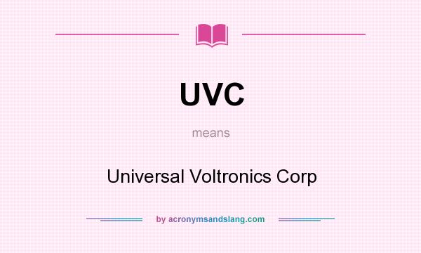 What does UVC mean? It stands for Universal Voltronics Corp