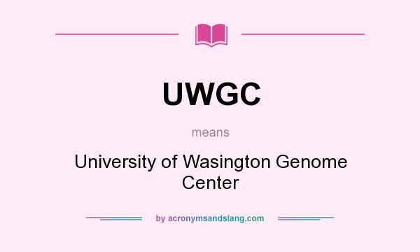What does UWGC mean? It stands for University of Wasington Genome Center