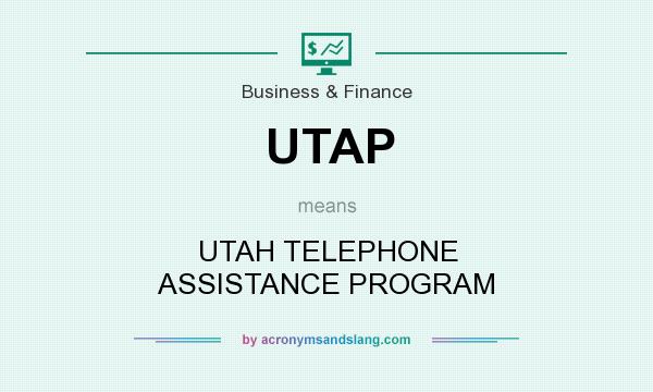 What does UTAP mean? It stands for UTAH TELEPHONE ASSISTANCE PROGRAM