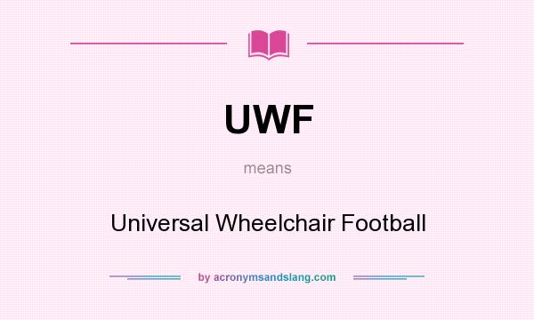 What does UWF mean? It stands for Universal Wheelchair Football