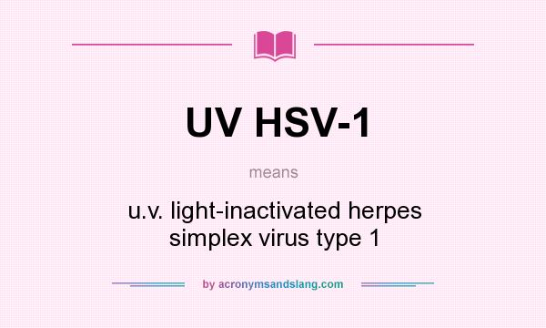 What does UV HSV-1 mean? It stands for u.v. light-inactivated herpes simplex virus type 1