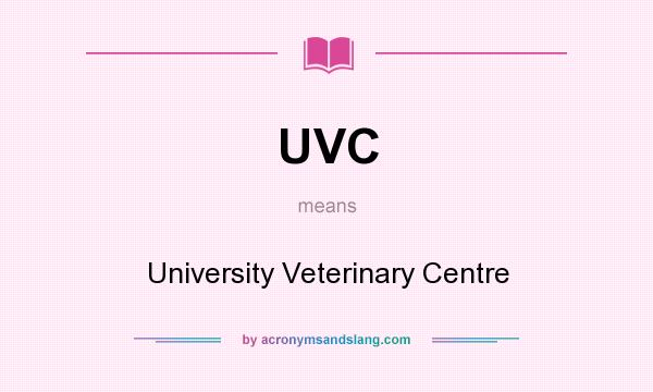 What does UVC mean? It stands for University Veterinary Centre