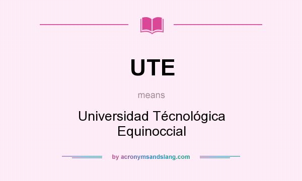 What does UTE mean? It stands for Universidad Técnológica Equinoccial
