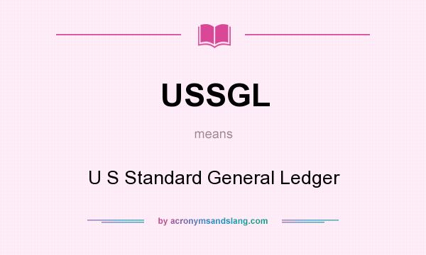 What does USSGL mean? It stands for U S Standard General Ledger