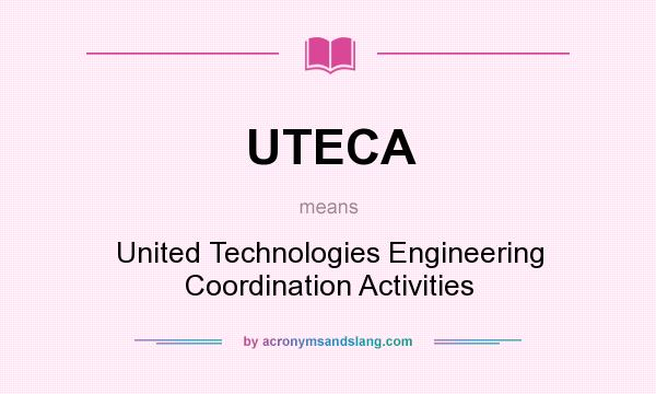 What does UTECA mean? It stands for United Technologies Engineering Coordination Activities