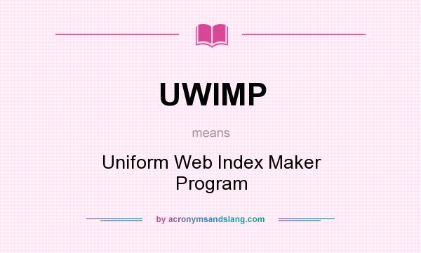 What does UWIMP mean? It stands for Uniform Web Index Maker Program
