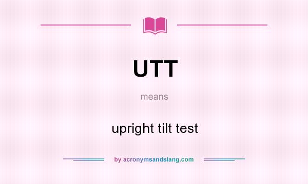 What does UTT mean? It stands for upright tilt test