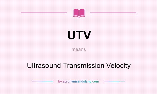 What does UTV mean? It stands for Ultrasound Transmission Velocity