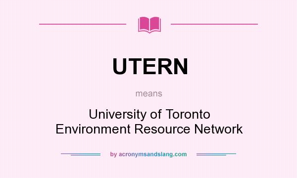 What does UTERN mean? It stands for University of Toronto Environment Resource Network