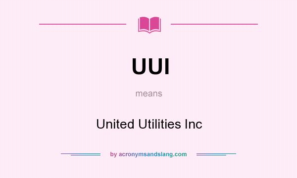What does UUI mean? It stands for United Utilities Inc