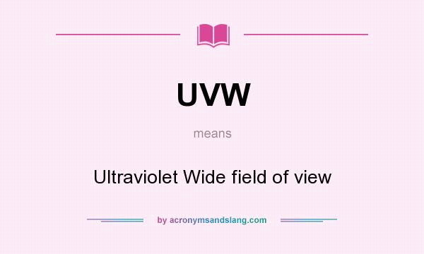 What does UVW mean? It stands for Ultraviolet Wide field of view