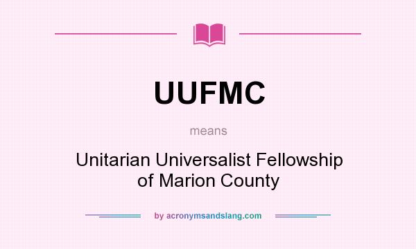 What does UUFMC mean? It stands for Unitarian Universalist Fellowship of Marion County