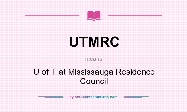 What does UTMRC mean? It stands for U of T at Mississauga Residence Council