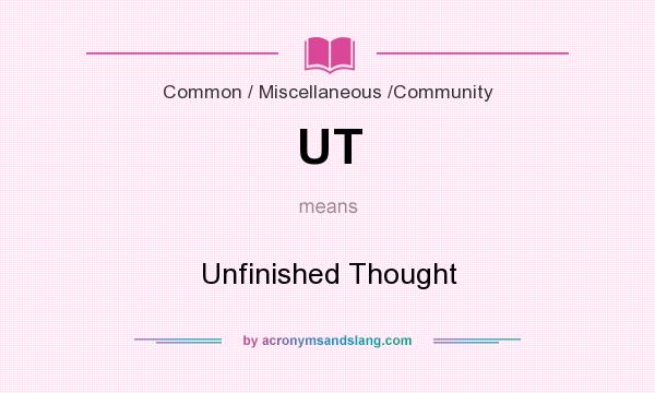 What does UT mean? It stands for Unfinished Thought