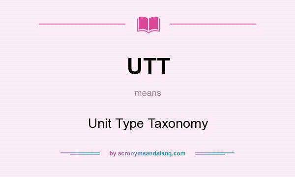 What does UTT mean? It stands for Unit Type Taxonomy