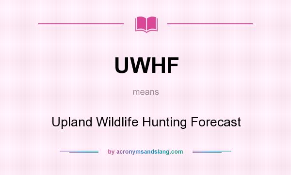 What does UWHF mean? It stands for Upland Wildlife Hunting Forecast
