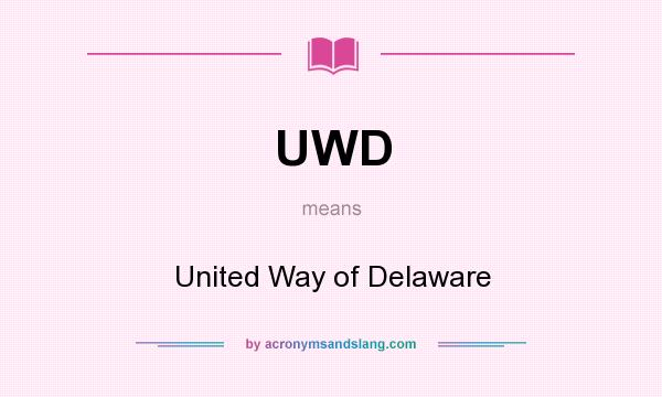 What does UWD mean? It stands for United Way of Delaware