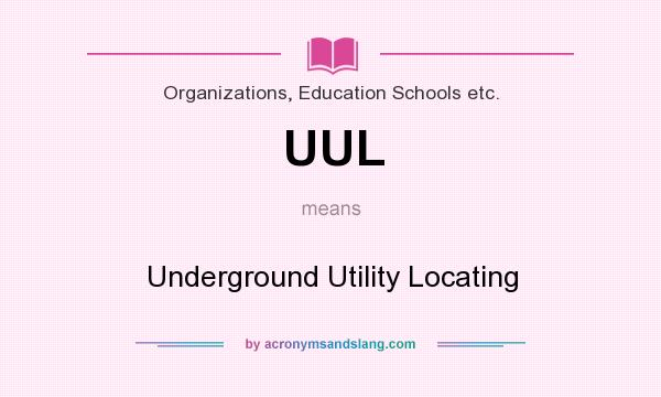 What does UUL mean? It stands for Underground Utility Locating