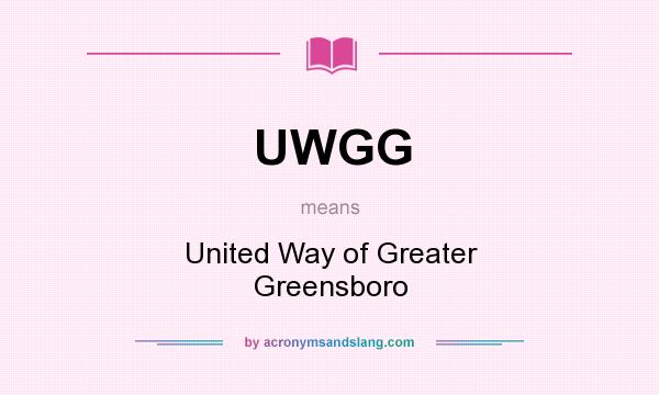 What does UWGG mean? It stands for United Way of Greater Greensboro