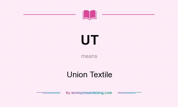 What does UT mean? It stands for Union Textile