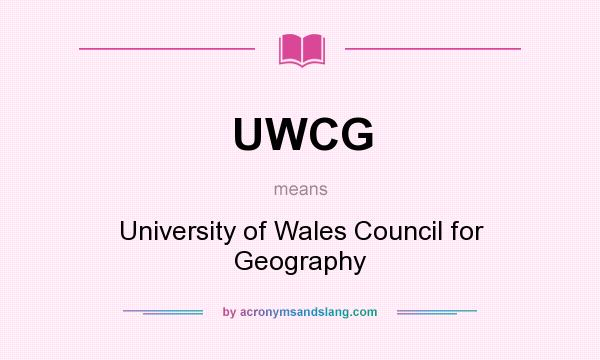 What does UWCG mean? It stands for University of Wales Council for Geography