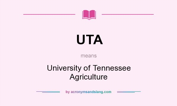 What does UTA mean? It stands for University of Tennessee Agriculture