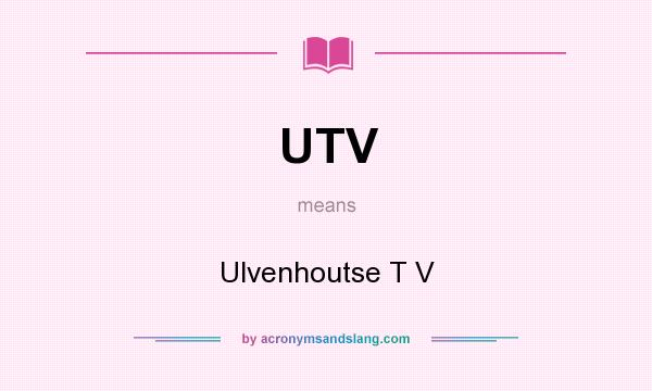 What does UTV mean? It stands for Ulvenhoutse T V