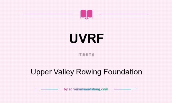 What does UVRF mean? It stands for Upper Valley Rowing Foundation