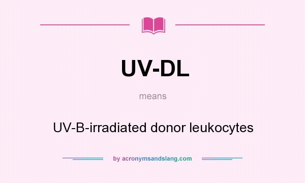 What does UV-DL mean? It stands for UV-B-irradiated donor leukocytes