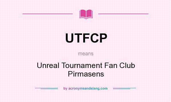 What does UTFCP mean? It stands for Unreal Tournament Fan Club Pirmasens