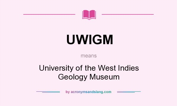 What does UWIGM mean? It stands for University of the West Indies Geology Museum