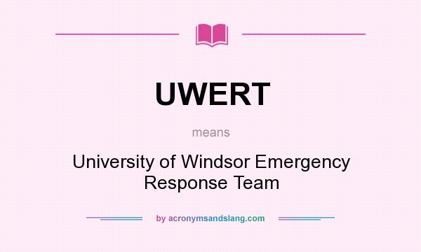 What does UWERT mean? It stands for University of Windsor Emergency Response Team