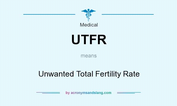 What does UTFR mean? It stands for Unwanted Total Fertility Rate
