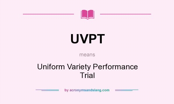 What does UVPT mean? It stands for Uniform Variety Performance Trial