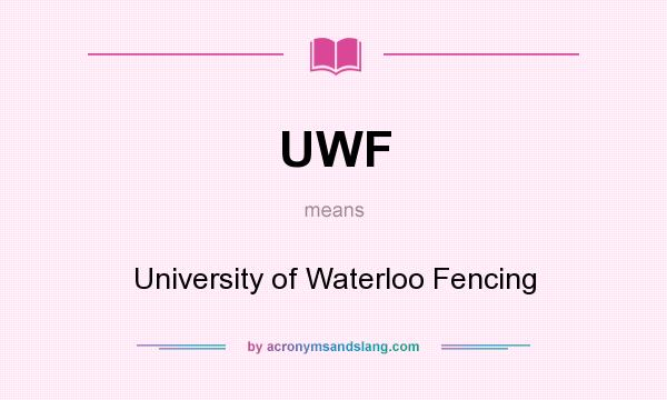 What does UWF mean? It stands for University of Waterloo Fencing