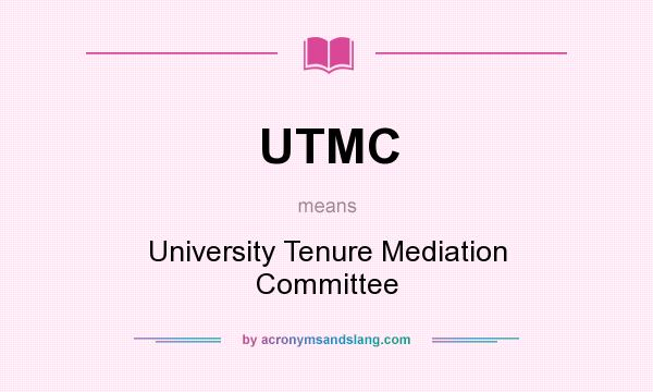 What does UTMC mean? It stands for University Tenure Mediation Committee
