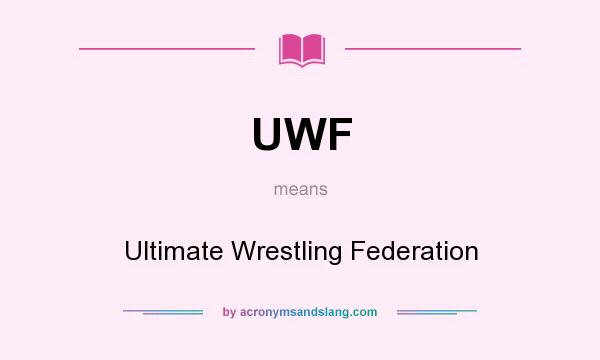 What does UWF mean? It stands for Ultimate Wrestling Federation