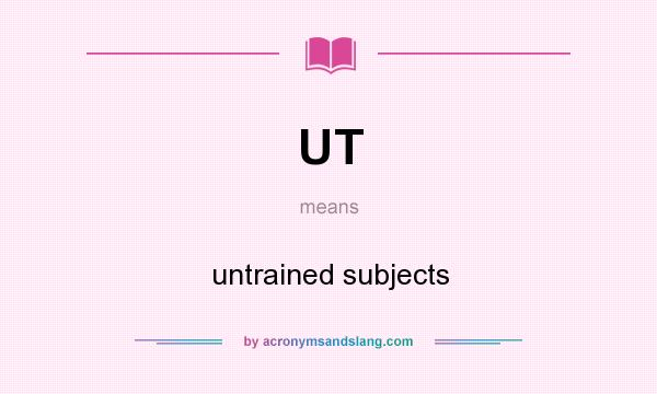 What does UT mean? It stands for untrained subjects
