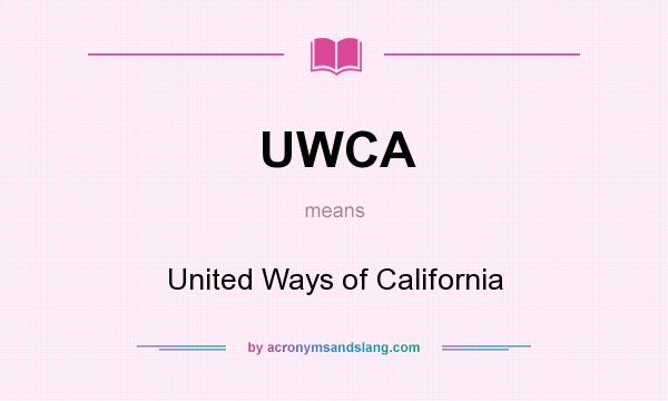 What does UWCA mean? It stands for United Ways of California