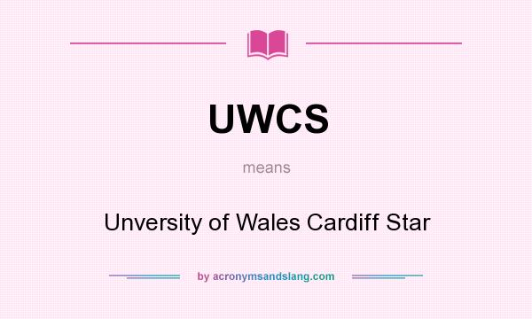 What does UWCS mean? It stands for Unversity of Wales Cardiff Star
