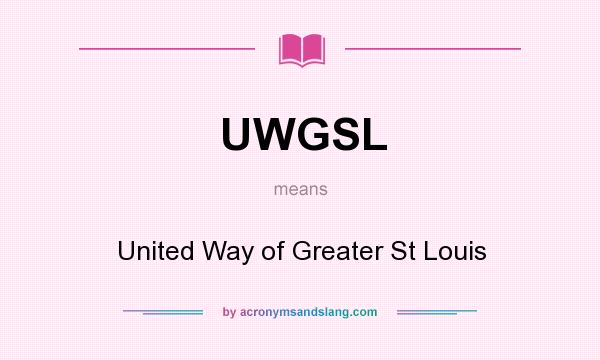 What does UWGSL mean? It stands for United Way of Greater St Louis