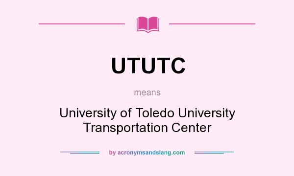 What does UTUTC mean? It stands for University of Toledo University Transportation Center