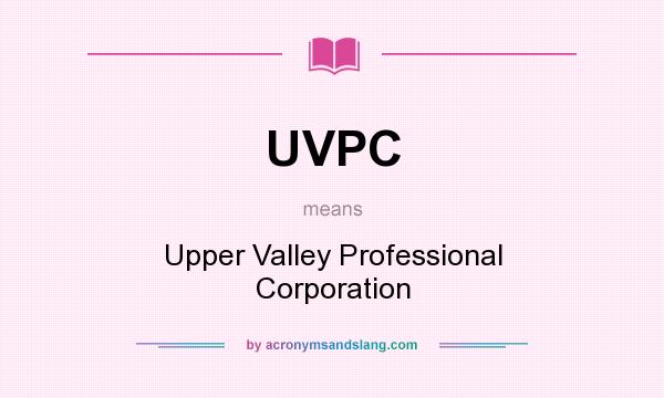 What does UVPC mean? It stands for Upper Valley Professional Corporation
