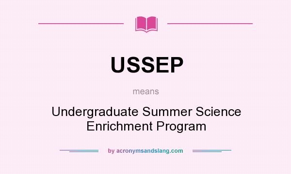 What does USSEP mean? It stands for Undergraduate Summer Science Enrichment Program
