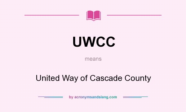 What does UWCC mean? It stands for United Way of Cascade County