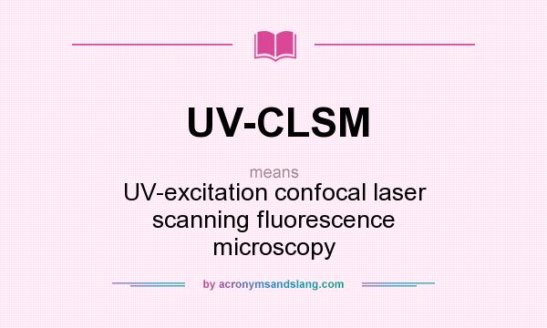 What does UV-CLSM mean? It stands for UV-excitation confocal laser scanning fluorescence microscopy