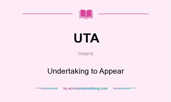 What does UTA mean? It stands for Undertaking to Appear